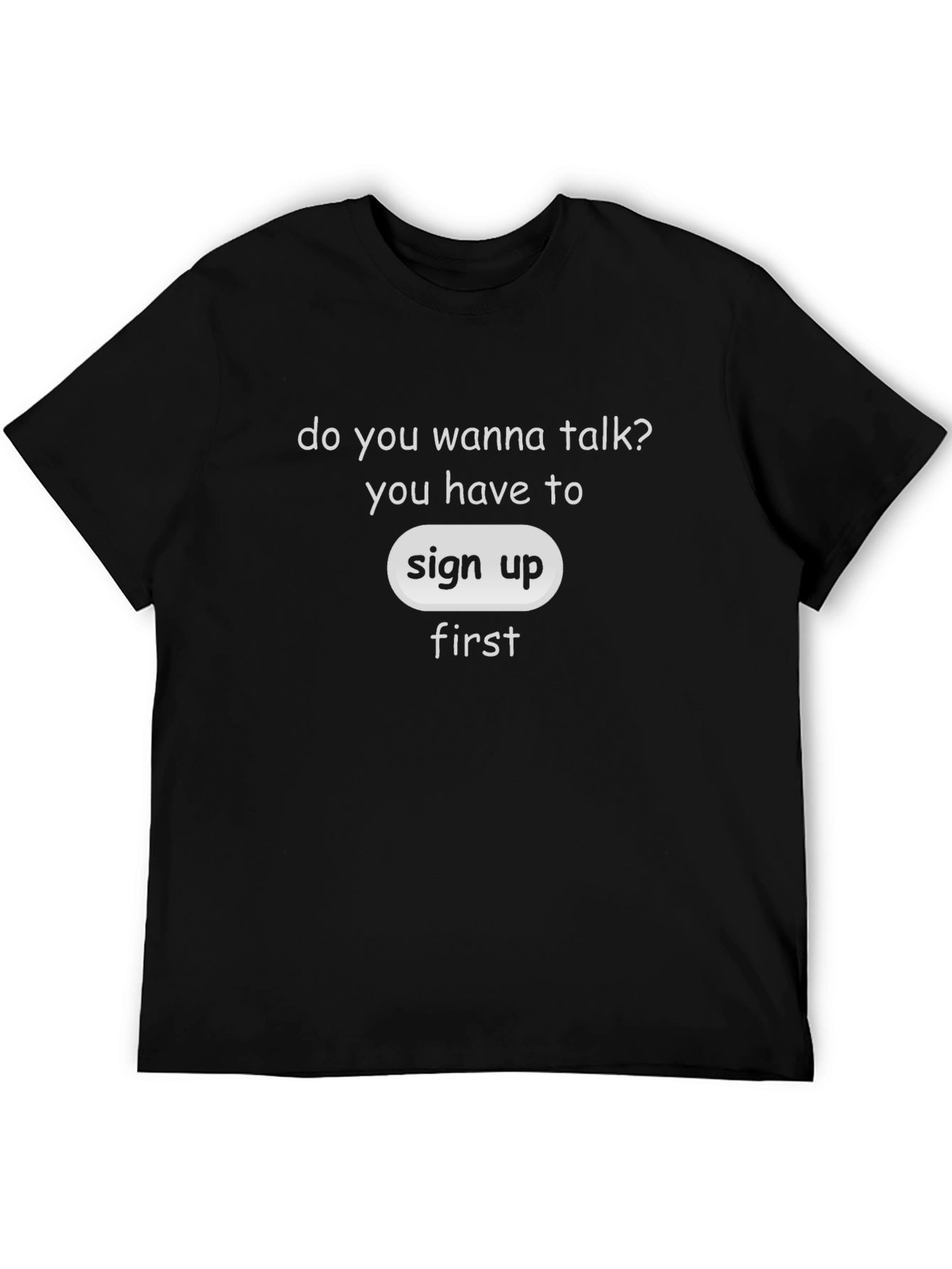 Sign Up First T-Shirt - Talk With Us!