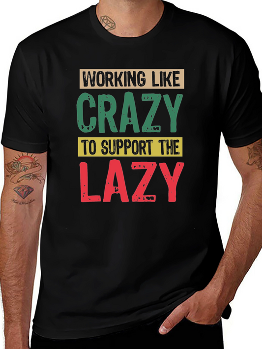 Funny Working Like Crazy to Support The Lazy T-Shirt