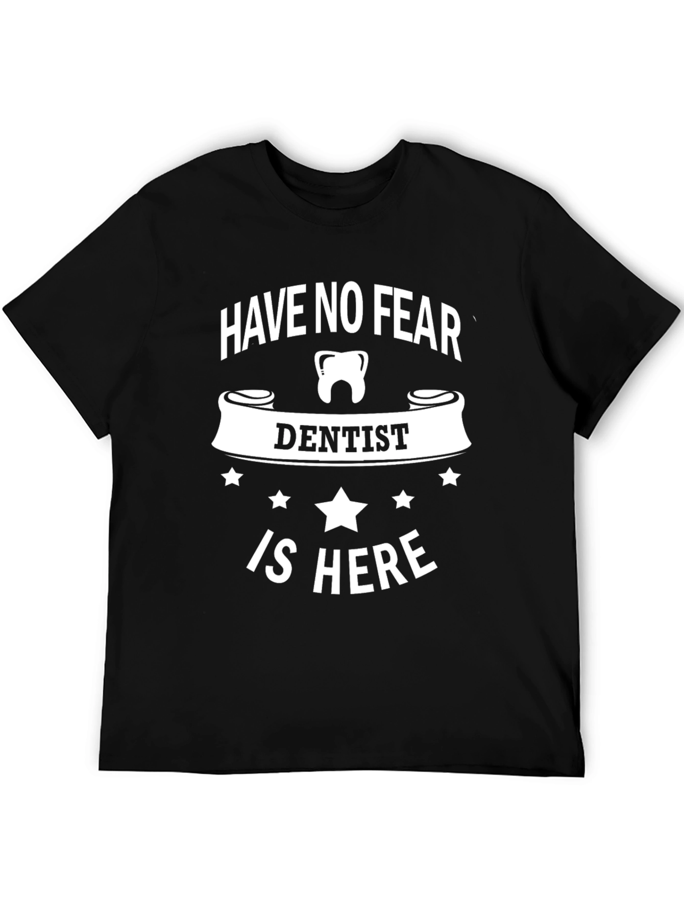 Have No Fear Dentist T-Shirt - Black Graphic Print