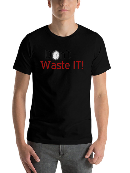 Dont Waste IT! Novelty Graphic T-Shirt