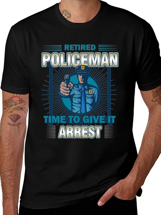 Retired Policeman Graphic T-Shirt - Time To Give It Arrest