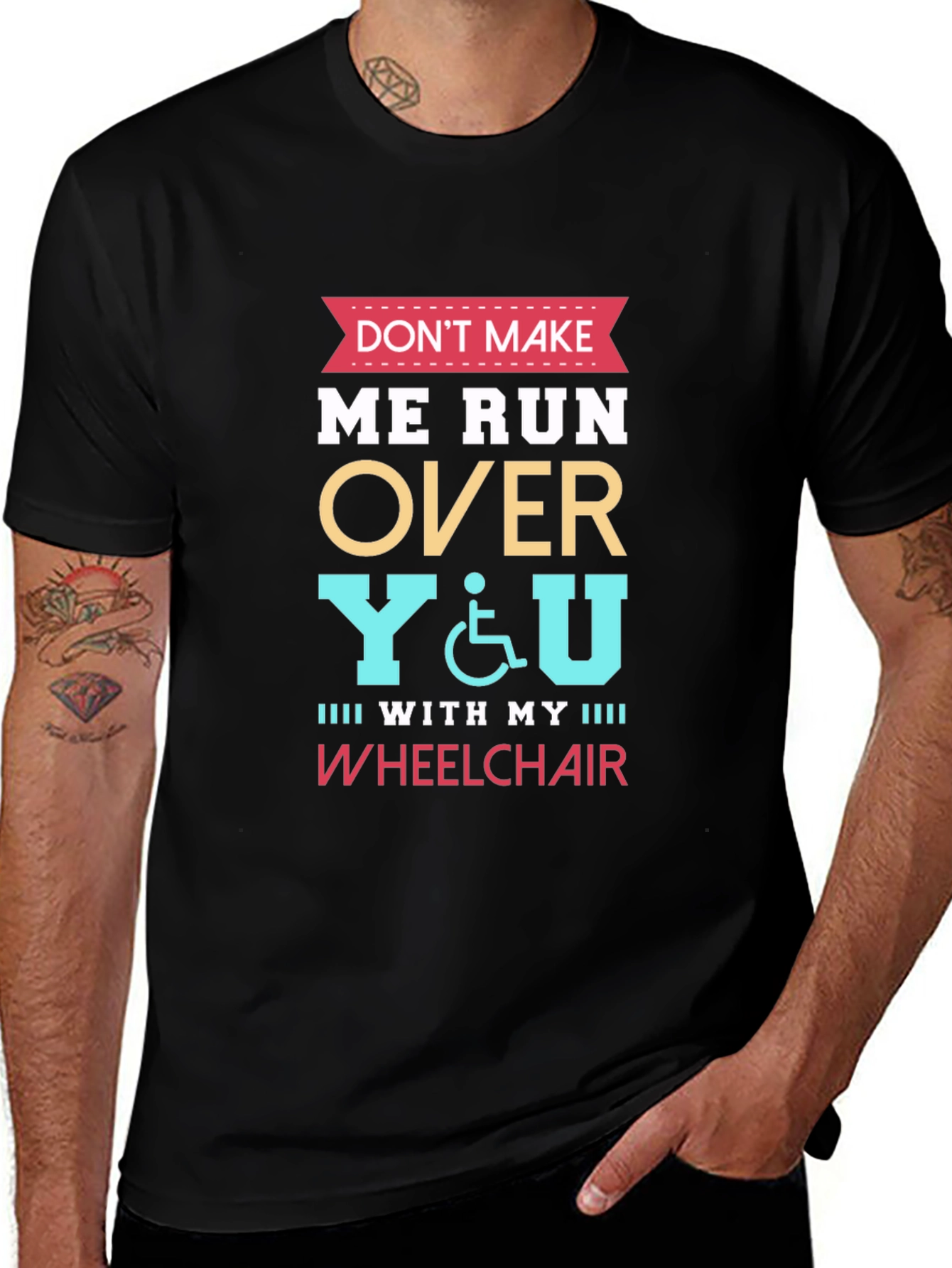 Dont Make Me Run Over You Wheelchair T-Shirt