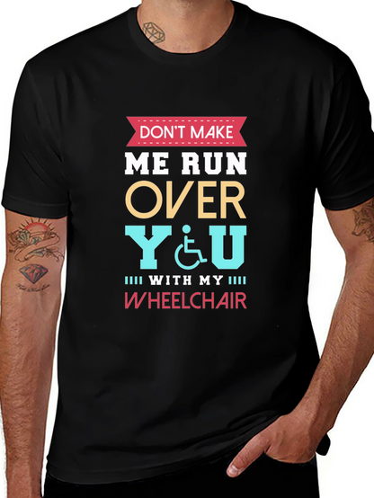 Dont Make Me Run Over You Wheelchair T-Shirt
