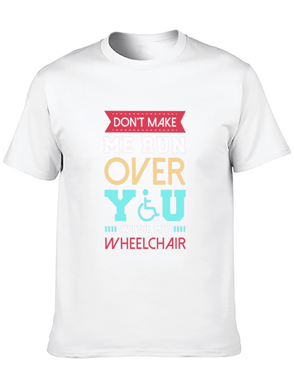 Dont Make Me Run Over You Wheelchair T-Shirt