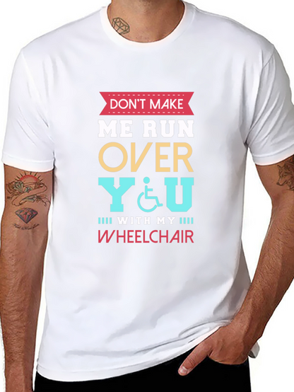 Dont Make Me Run Over You Wheelchair T-Shirt