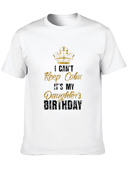 Daughters Birthday T-Shirt: I Cant Keep Calm Dad Tee