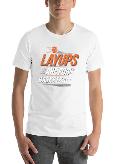 Layups are for Basketball T-Shirt