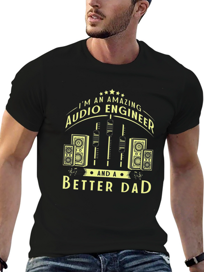 Amazing Audio Engineer & Better Dad Graphic T-Shirt