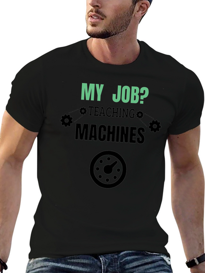 My Job Teaching Machines Black T-Shirt