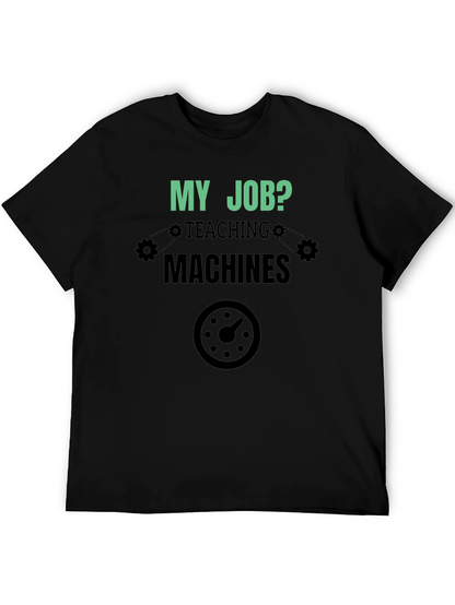 My Job Teaching Machines Black T-Shirt