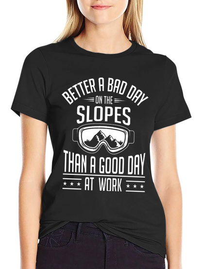 Better a Bad Day Slopes T-Shirt