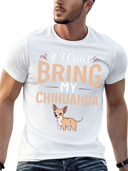 If I Cant Bring My Chihuahua T-Shirt