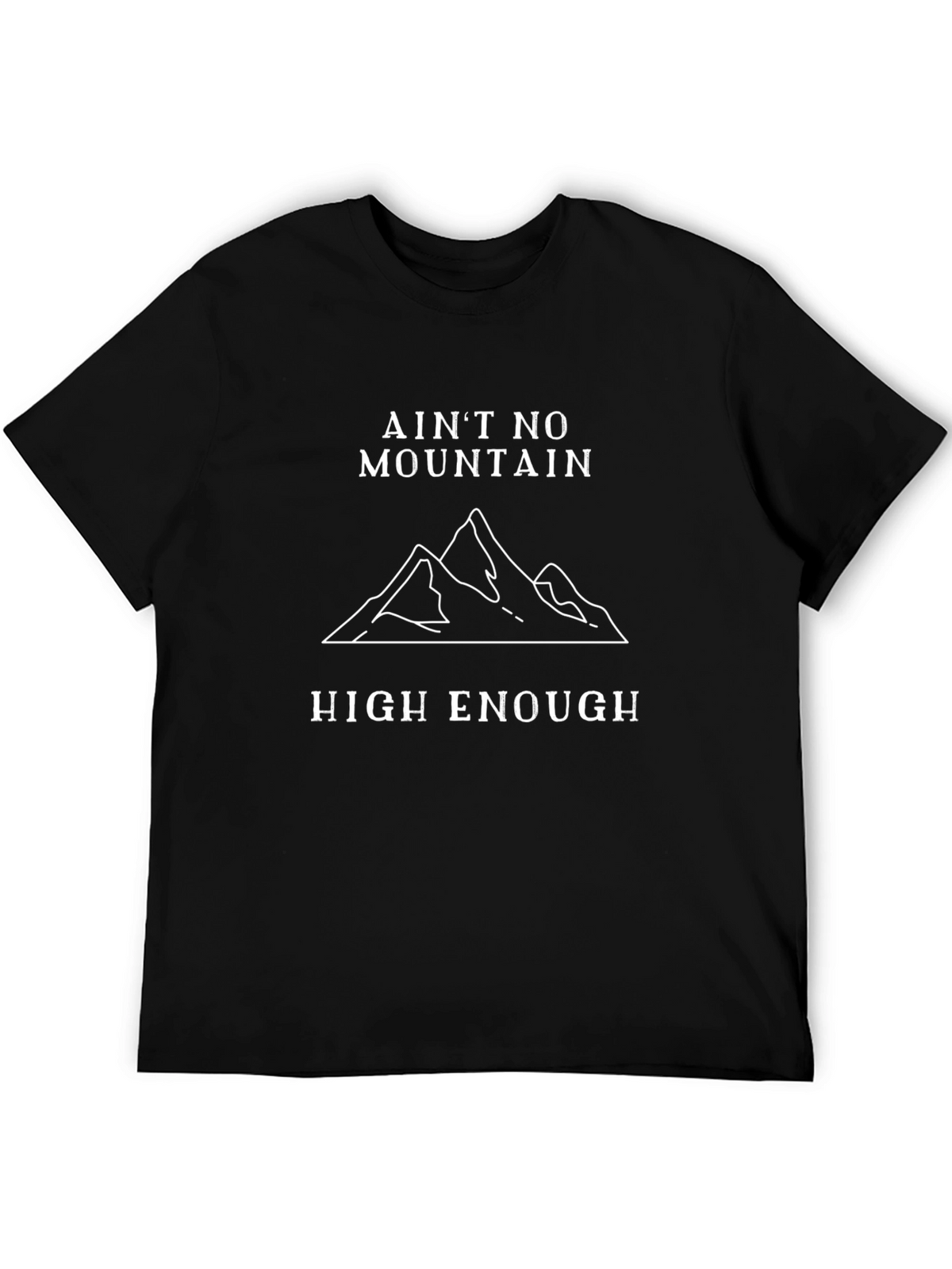 Aint No Mountain High Enough T-Shirt