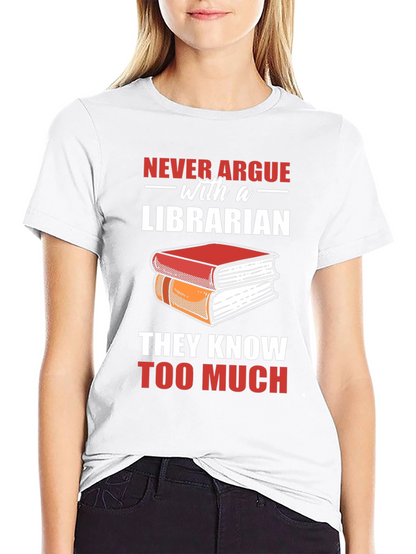 Librarian T-Shirt: Never Argue - They Know Too Much