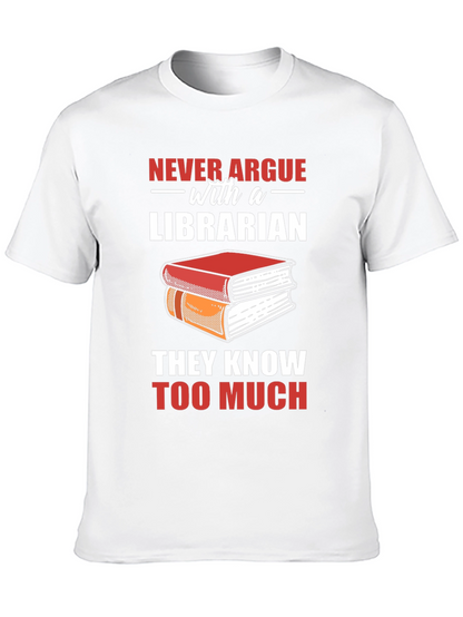 Librarian T-Shirt: Never Argue - They Know Too Much