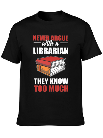 Librarian T-Shirt: Never Argue - They Know Too Much