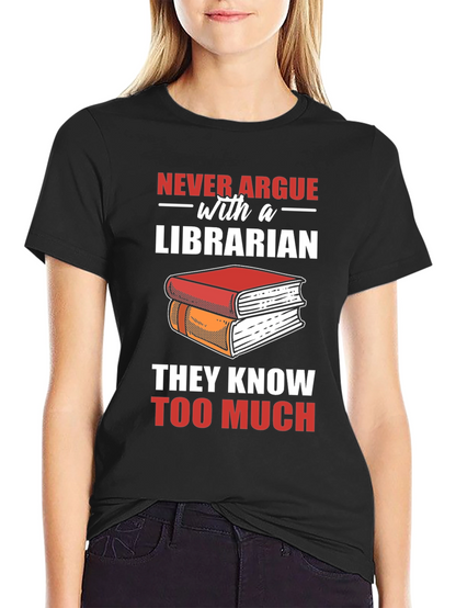 Librarian T-Shirt: Never Argue - They Know Too Much
