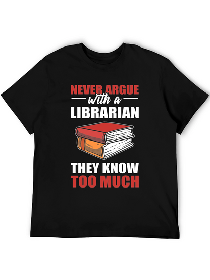 Librarian T-Shirt: Never Argue - They Know Too Much