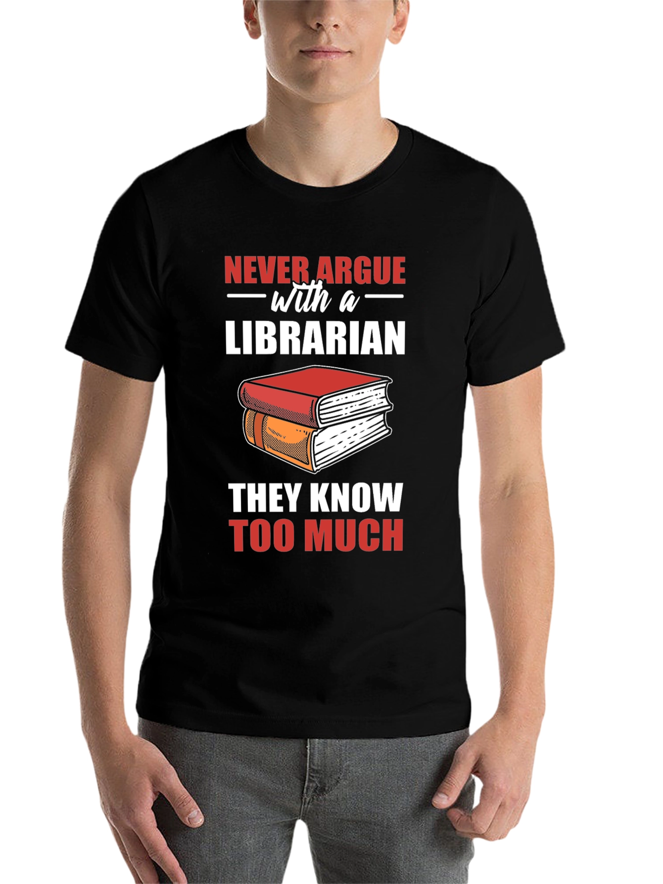 Librarian T-Shirt: Never Argue - They Know Too Much