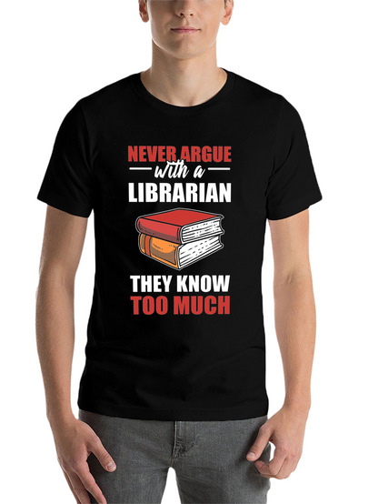 Librarian T-Shirt: Never Argue - They Know Too Much