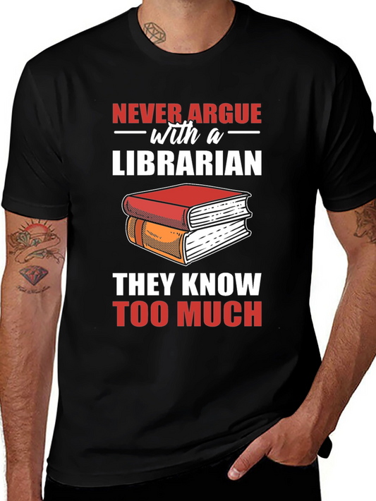 Librarian T-Shirt: Never Argue - They Know Too Much