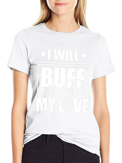 I Will Buff You With My Love T-Shirt