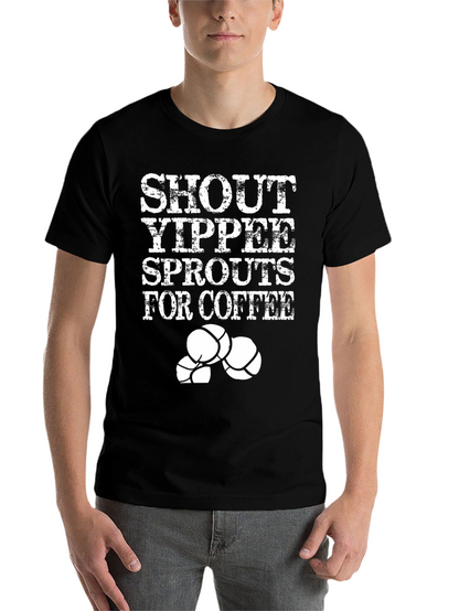 Shout Yippee Sprouts For Coffee T-Shirt