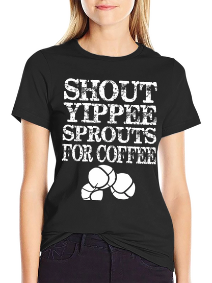 Shout Yippee Sprouts For Coffee T-Shirt